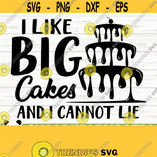 I Like Big Cakes And I Cannot Lie Funny Kitchen Svg Kitchen Quote Svg Cooking Svg Baking Svg Kitchen Sign Svg Kitchen Decor Svg Design 353
