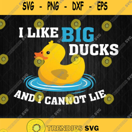 I Like Big Ducks And I Cannot Lie Svg Png