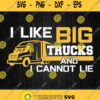 I Like Big Trucks And I Cannot Lie Svg Png