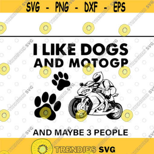 I Like Dogs And MotoGP And Maybe 3 People Funny svg files for cricutDesign 218 .jpg