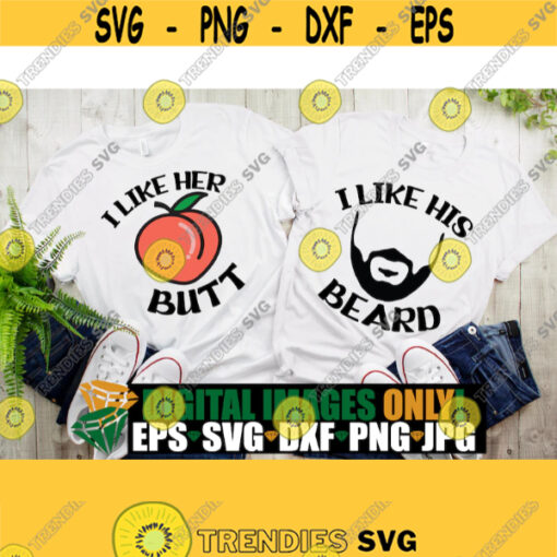 I Like Her Butt I Like His Beard Couples Shirt Designs Couples Designs Matching Couples Beard svg Cut Files svg dxf Design 360