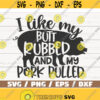 I Like My Butt Rubbed And My Pork Pulled SVG Cut File Cricut Commercial use Instant Download Silhouette Barbecue SVG Design 427
