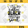 I Like My Coffee Black Like My Soul SVG Cut File Coffee Svg Bundle Love Coffee Svg Coffee Mug Svg Sarcastic Coffee Quote Svg Cricut Design 413 copy