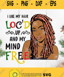 I Like My Hair Locd Up And My Mind Free Svg Black Woman Svg Africa American Svg The Black Svg Svg Cut Files Svg Clipart Silhouette Svg