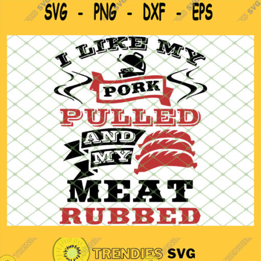 I Like My Pork Pulled And My Meat Rubbed 1