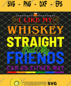 I Like My Whiskey Straight Funny Gay Pride Lgbt Rainbow Flag Svg Png Dxf Eps 1 Svg Cut Files Svg