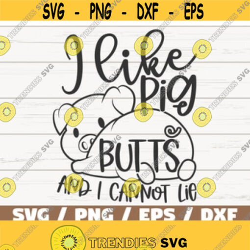 I Like Pig Butts And I Cannot Lie SVG Cut File Cricut Commercial use Instant Download Silhouette Funny BBQ Quote SVG Design 457