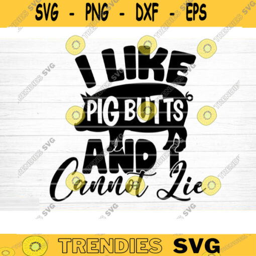 I Like Pig Butts And I Cannot Lie Svg File Vector Printable Clipart Funny BBQ Quote Svg Barbecue Grill Sayings Svg BBQ Shirt PrintDecal Design 330 copy
