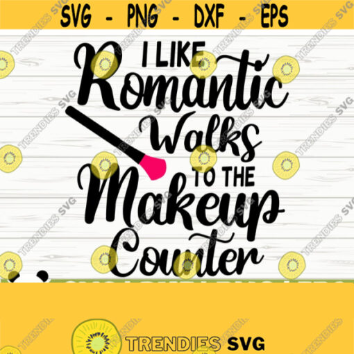 I Like Romantic Walks To The Makeup Counter Makeup Svg Mom Svg Cosmetics Svg Mascara Svg Beauty Svg Makeup Artist Svg Makeup dxf Design 436