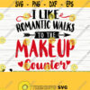 I Like Romantic Walks To The Makeup Counter Makeup Svg Mom Svg Cosmetics Svg Mascara Svg Beauty Svg Makeup Artist Svg Makeup dxf Design 587