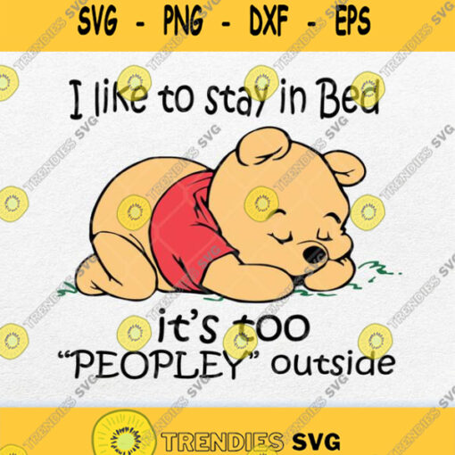 I Like To Stay In Bed Its Too Peopley Outside Svg Png