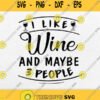 I Like Wine Maybe People Svg