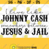 I Live Like Johnny Cash Somewhere Between Jesus Jail PNG Digital Download Sublimation Digital Download Cheetah T Shirt Design PNG Design 315