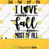 I Love Fall Most Of All Fall Quote Svg Fall Svg Autumn Svg October Svg Fall Shirt Svg Fall Sign Svg Fall Decor Svg Fall Cut File Design 825