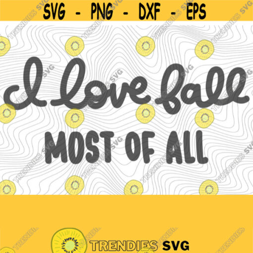 I Love Fall Most Of All PNG Print File for Sublimation Or SVG Cutting Machines Cameo Cricut Autumn Loving Fall Pumpkin Patch Pumpkin Design 227