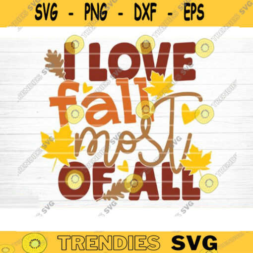 I Love Fall Most Of All Sign SVG Cut File Vector Printable Clipart Cut File Fall Quote Thanksgiving Quote Autumn Quote Bundle Design 735 copy