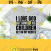 I Love God but some of his CHILDREN Get on my Nerves svg Funny Christian Shirt Svg Digital Download Cricut cut file silhouette SVG PNG Design 439
