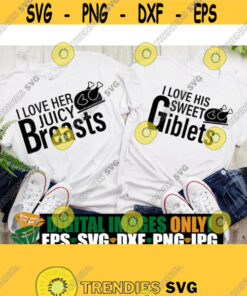 I Love Her Juicy Breasts I Love His Sweet Giblets Sexy Matching Couples Thanksgiving Matching Thanksgiving Couples Thanksgiving Svg Design 437 Cut Files Svg Clipart S