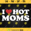 I Love Hot Mom Svg Red Heart Svg Png Clipart Silhouette