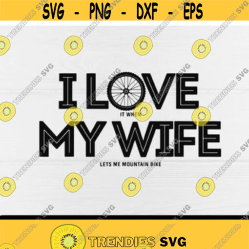 I Love It When My Wife Lets Me Mountain Bike svgBicycle Riders Bike lover Bike RiderDigital DownloadPrintSublimation Design 34