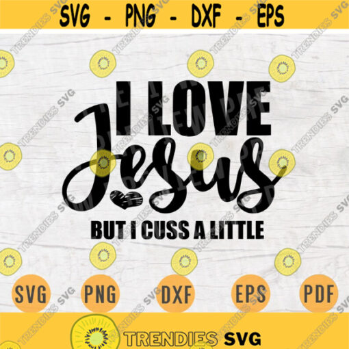 I Love Jesus But I Cuss A Little Svg Religion Quote Svg Cricut Cut Files Digital Svg Art INSTANT DOWNLOAD Cameo File Svg Iron On Shirt n224 Design 1034.jpg