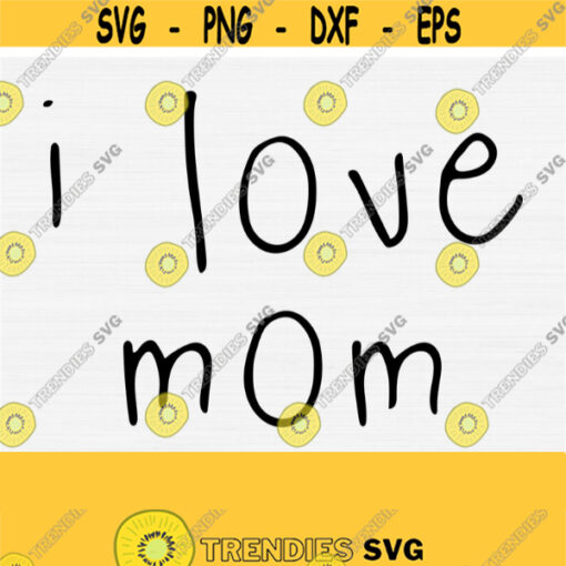I Love Mom Svg Files for Womens Day Mothers Day and Cricut Cutting Machines Files PngEpsDxfPdf Mom Svg Cut File Commercial Use Design 866