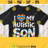 I Love My Autistic Son Svg Mother of Autism Boy Mom Shirt Svg File for Cricut Design Silhouette Cameo Dxf Png Eps Pdf Jpg Printable Image Design 282