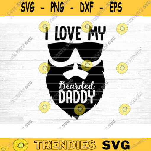 I Love My Bearded Daddy Svg File Vector Printable Clipart Dad Funny Quote Svg Father Funny Sayings Dad Life Svg Dad Shirt Print Design 170 copy