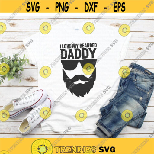 I Love My Bearded Daddy svg Fathers Day svg Dad Life svg Dad Funny Quote svg dxf png Sublimation Print Cut File Cricut Silhouette Design 780.jpg