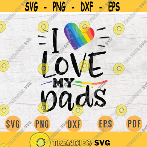 I Love My Dads LGBT Svg Cricut Cut Files Gay Quotes Lgbt Svg Digital Gay INSTANT DOWNLOAD File Svg Iron Shirt n790 Design 1023.jpg