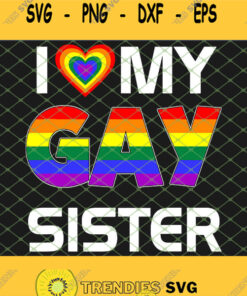 I Love My Gay Sister Lgbt Lesbian Rainbow Pride Svg Png Dxf Eps 1 Svg Cut Files Svg Clipart Silh