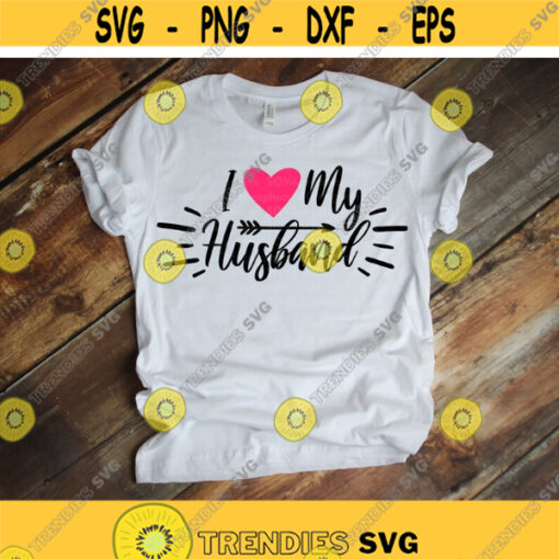 I Love My Husband svg Valentines Day svg dxf Heart svg Valentine Shirt Clipart Cut file Cricut Silhouette Download Craft Iron on Design 819.jpg