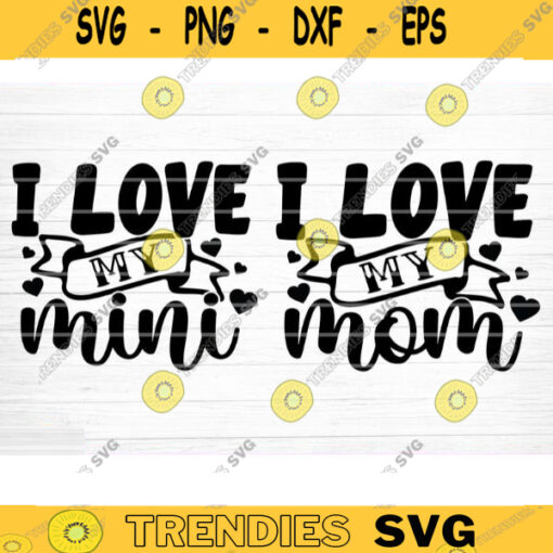 I Love My Mom and Mini SVG Cut File Mother Daughter Matching Svg Bundle Mom Baby Girl Shirt Svg Mothers Day Silhouette Cricut Design 946 copy