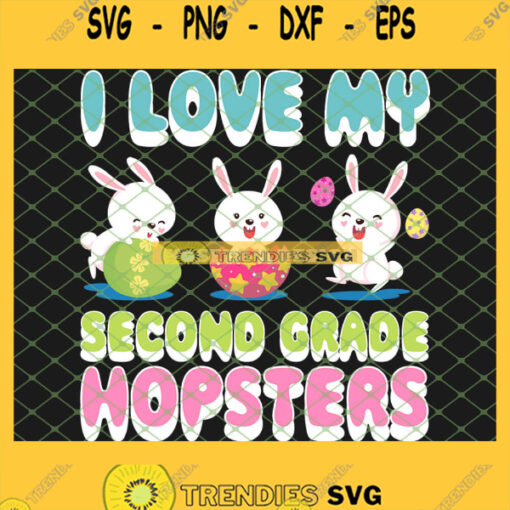 I Love My Second Grade Hopsters Teacher Easter Day SVG PNG DXF EPS 1