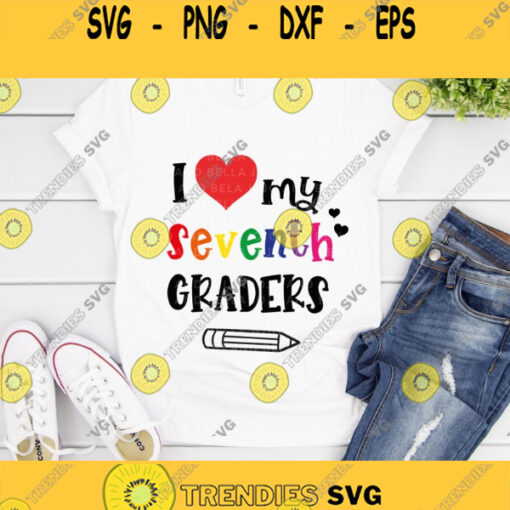 I Love My Seventh Graders Svg Back to School Svg School Svg Teacher Svg 7th Grade Svg Svg Kids Svg Svg Designs For Cricut Cricut Svg