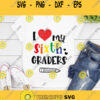 I Love My Sixth Graders Svg Back to School Svg School Svg Teacher Svg 6th Grade Svg Svg Kids Svg Svg Designs For Cricut Cricut Svg