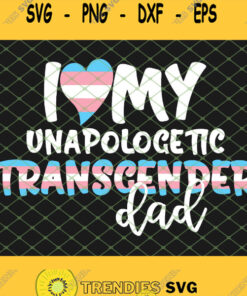 I Love My Unapologetic Transgender Dad Trans Pride Flag Lgbt Svg Png Dxf Eps 1 Svg Cut Files Svg