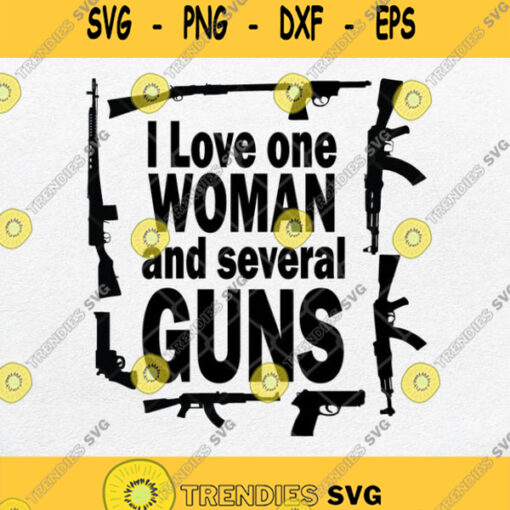 I Love One Woman And Several Guns Svg Png Dxf Eps