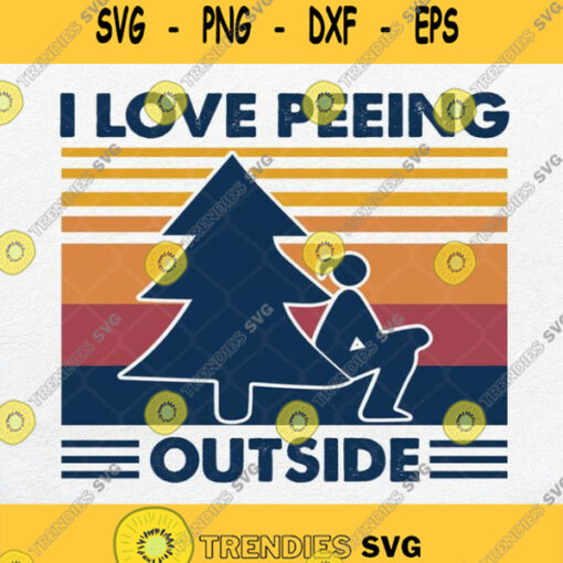 I Love Peeing Outside Vintage Svg Png Silhouette Clipart Dxf Eps