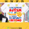 I Love Someone With Autism To The Moon Back To Infinity And Beyond Svg Autism Quote Svg Autism Shirt Svg Design for Mom Dad Sister Bro Design 731