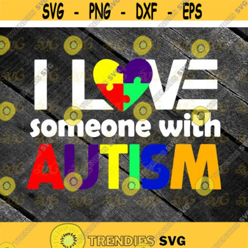 I Love Someone with Autism svg Autism Awareness Gift svg Autism Mom svg Mothers day svg cricut file clipart svg png eps dxf Design 469 .jpg