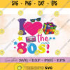I Love The 80S Gifts Svg Clipart Png Digital Download
