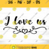 I Love Us SVG SVG Dxf Eps jpeg png Ai pdf Cut File love quote T shirt graphic valentines quote svg file romantic quote svg
