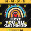 I Love You All Class Dismissed Last Day Of School Svg Png Dxf Eps