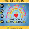 I Love You All Class Dismissed svg Dismissed I Love You Rainbow Svg Class Dismissed Teacher svg eps dxf png Design 169