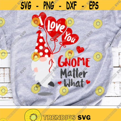 I Love You Gnome Matter What Svg Valentines Day Svg Dxf Eps Png Valentine Gnome Cut Files Funny Love Quote Clipart Silhouette Cricut Design 2327 .jpg
