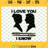 I Love You I Know Star War Valentine SVG PNG DXF EPS 1
