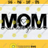 I Love You Mom Mom I Love You Mothers Day Mothers Day SVG Mom SVG I Love My Mom Cute Mothers Day Cut File SVG Digital Download Design 1231