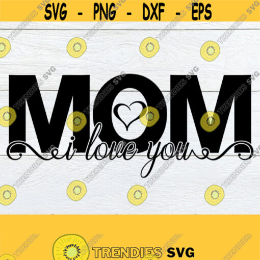 I Love You Mom Mom I Love You Mothers Day Mothers Day SVG Mom SVG I Love My Mom Cute Mothers Day Cut File SVG Digital Download Design 1231