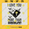 I Love You More Than Chocolates SVG Valentine SVG Love Svg Png Eps Svg File For Cricut